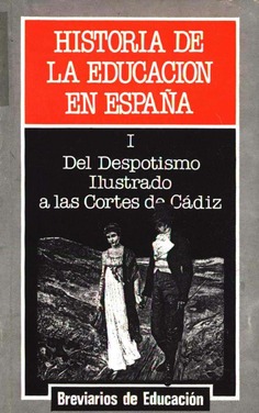 Historia de la educación en España. Tomo I: Del despotismo ilustrado a las cortes de Cádiz