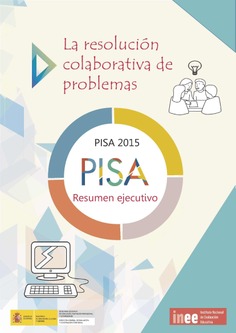 La resolución colaborativa de problemas. PISA 2015. Resumen ejecutivo