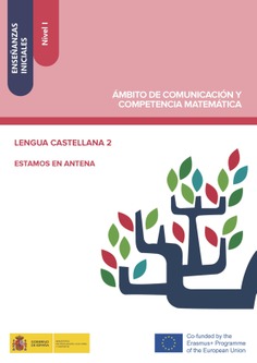 Enseñanzas iniciales: Nivel I. Ámbito de Comunicación y Competencia Matemática. Lengua castellana 2. Estamos en antena