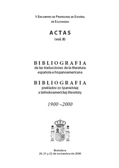 V Encuentro de profesores de español de Eslovaquia. Actas (vol. II). Bibliografía de las traducciones de la literatura española e hispanoamericana = Bibliografía prekladov spanielskej a latinskoamerickej literatúry