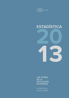 Las cifras de la educación en España. Estadísticas e indicadores. Estadística 2013