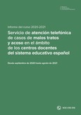 Informe del curso 2020-2021. Servicio de atención telefónica de casos de malos tratos y acoso en el ámbito de los centros docentes del sistema educativo español
(Tfno. 900 018 018)