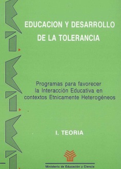 Educación y desarrollo de la tolerancia Programas para favorecer la interacción educativa en contextos étnicamente heterogéneos. I Teoría. Interacción Educativa y diversidad