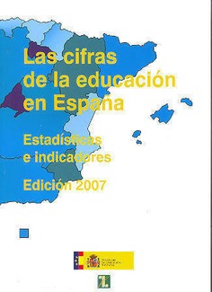 Las cifras de la educación en España 2007. Estadísticas e indicadores. Edición 2007