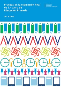 Pruebas de la evaluación final de 6º curso de Educación Primaria. Curso 2018-2019