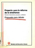 Proyecto para la reforma de la enseñanza. Educación infantil, primaria, secundaria y profesional. Propuesta para debate