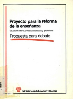 Proyecto para la reforma de la enseñanza. Educación infantil, primaria, secundaria y profesional. Propuesta para debate