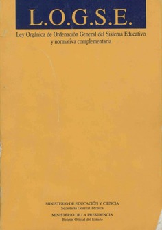 L.O.G.S.E. Ley Orgánica de Ordenación General del Sistema Educativo y normativa complementaria