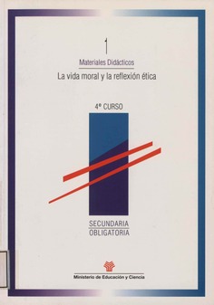 La vida moral y la reflexión ética. Secundaria obligatoria 4º curso. Materiales didácticos 1