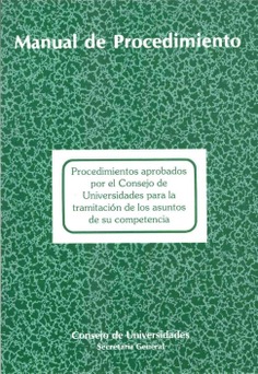 Procedimientos aprobados por el Consejo de Universidades para la tramitación de los asuntos de su competencia. Manual de procedimiento