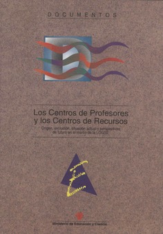 Los centros de profesores y los centros de recursos. Origen, evolución, situación actual y perspectivas de futuro en el marco de la LOGSE