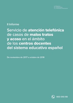 II Informe del servicio de atención telefónica de casos de malos tratos y acoso en el ámbito de los centros docentes del sistema educativo español. De noviembre de 2017 a octubre de 2018