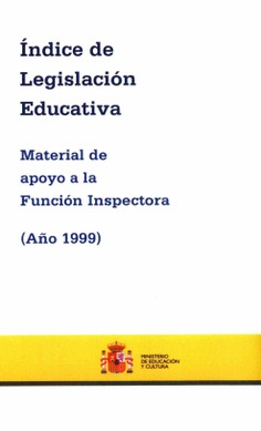 Índice de legislación educativa (año 1999). Material de apoyo a la función inspectora
