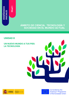 Enseñanzas iniciales: Nivel I. Ámbito de Ciencia, Tecnología y Sociedad en el Mundo Actual. Unidad 8. Un nuevo mundo a tus pies: La tecnología