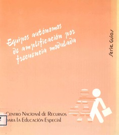 Equipos autónomos de amplificación por frecuencia modulada. Serie Guías. Centro Nacional de Recursos para la Educación Especial