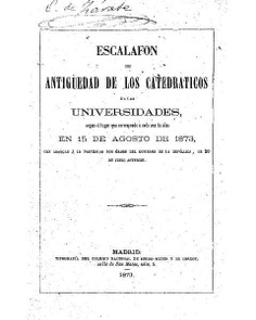 Escalafón de antigüedad de los catedráticos de las Universidades, según el lugar que corresponde a cada uno de ellos en 15 de agosto de 1873, con arreglo a lo prevenido por Orden del Gobierno de la República, de 20 de junio anterior