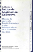 Addenda al índice de legislación educativa (año 1990). Material de apoyo a la función inspectora y a los administradores de la educación