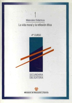 La vida moral y la reflexión ética. Secundaria obligatoria 4º curso. Materiales didácticos 1