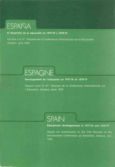 España. El desarrollo de la educación 1977-78 y 1978-79. Informe a la 37 reunión de la Conferencia Internacional de a Educación. Ginebra, julio 1979 = Spagne. Developpment de l`education en 1977-78 et 1978-79. Rapport pour la 37 Réunion de la Conference I