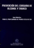 Prevención del consumo de alcohol y tabaco. Guía didáctica para el profesorado del primer ciclo de ESO