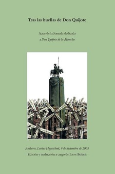 Tras las huellas de Don Quijote. Actas de la jornada dedicada a Don Quijote de La Mancha. Amberes, Lessius Hogeschool, 9 de diciembre de 2005