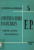 Construcciones Escolares. Régimen jurídico administrativo. E.P. Madrid 1960