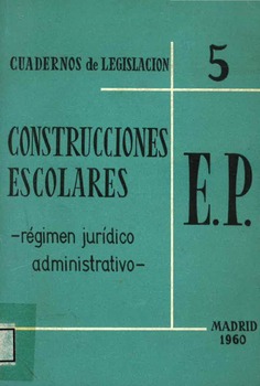 Construcciones Escolares. Régimen jurídico administrativo. E.P. Madrid 1960