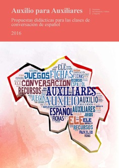 Auxilio para auxiliares. Propuestas didácticas para las clases de conversación de español 2016