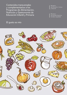 Contenidos transversales y complementarios a los Programas de Alimentación, Nutrición y Gastronomía de Educación Infantil y Primaria. El gusto es mío