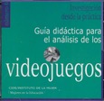 Investigación desde la práctica. Guía didáctica para el análisis de los videojuegos