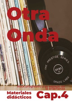 Otra onda. Cap.4. Rock progresivo y su espacio en la enseñanza (Materiales didácticos)