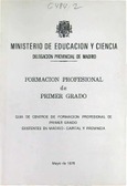 Formación Profesional de Primer Grado. Guía de centros de Formación Profesional de Primer Grado existentes en Madrid-Capital y Provincia