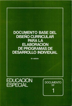 Documento base del diseño curricular del diseño curricular para la elaboración de programas de desarrollo individual. Educación especial. Documento nº 1