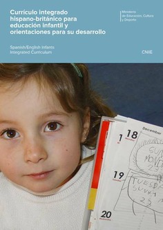 Currículo integrado hispano-británico para educación infantil y orientaciones para su desarrollo = Spanish/English Infants Integrated Curriculum