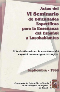 Actas del VI seminario de dificultades específicas de la enseñanza del español a lusohablantes. El texto literario en la enseñanza del español como lengua extranjera