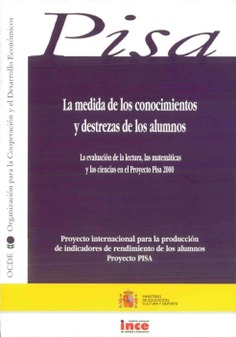 La medida de los conocimientos y destrezas de los alumnos. La evaluación de la lectura, las matemáticas y las ciencias en el proyecto PISA 2000. Proyecto internacional para la producción de indicadores de rendimiento de los alumnos. Proyecto PISA