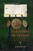 Catálogo de sellos de la Sección de Sigilografia del Archivo Hitótico Nacional. Tomo I. Sellos Reales