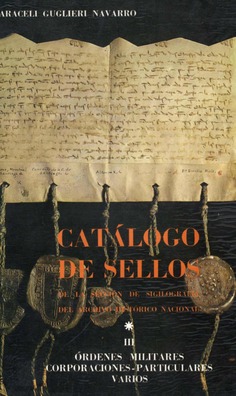 Catálogo de sellos de la Sección de Sigilografia del Archivo Hitótico Nacional. Tomo I. Sellos Reales