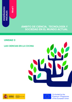 Enseñanzas iniciales: Nivel I. Ámbito de Ciencia, Tecnología y Sociedad en el Mundo Actual. Unidad 3. Las ciencias en la cocina