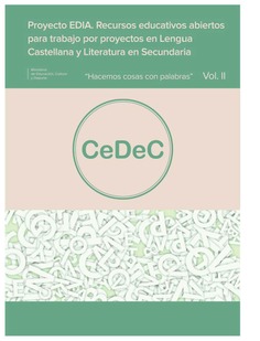 Proyecto EDIA. Recursos educativos abiertos para trabajo por proyectos para lengua castellana y literatura en Secundaria. "Hacemos cosas con palabras" (Vol. II)