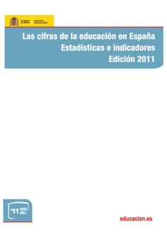 Las cifras de la educación en España. Estadísticas e indicadores. Edición 2011