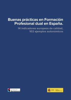 Buenas Prácticas. Proyecto para la mejora de la calidad de la Formación profesional dual. 14 indicadores europeos de calidad,102 ejemplos autonómicos