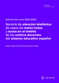 Informe del curso 2021-2022. Servicio de atención telefónica de casos de malos tratos y acoso en el ámbito de los centros docentes del sistema educativo español (Tfno. 900 018 018)