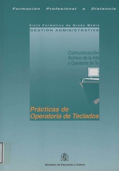 Formación profesional a distancia. Comunicación, archivo de la información y operatoria de teclado. Ciclo formativo de grado medio. Gestión administrativa. Prácticas de operatoria de teclados