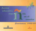 Acción educativa española en el exterior. Estadísticas 1998-1999