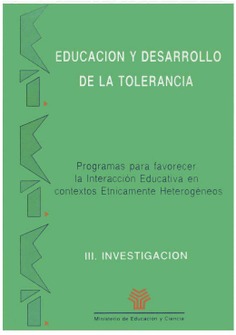 Educación y desarrollo de la tolerancia. Programas para favorecer la interacción educativa en contextos étnicamente heterogéneos. III Investigación