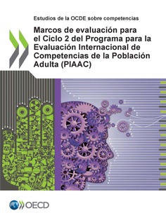 Marcos de evaluación para el Ciclo 2 del Programa para la Evaluación Internacional de Competencias de la Población Adulta (PIAAC)