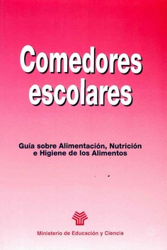 Comedores escolares. Guía sobre alimentación, nutrición e higiene de los alimentos