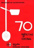 70 recetas de cocina. Aplicables a los comedores escolares. Programa de educación en alimentación y nutrición