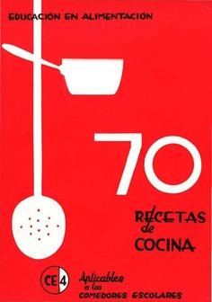 70 recetas de cocina. Aplicables a los comedores escolares. Programa de educación en alimentación y nutrición